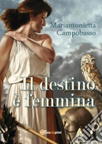 Il destino è femmina libro di Campobasso Mariantonietta