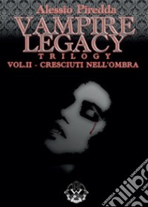 Cresciuti nell'ombra. Vampire legacy trilogy. Vol. 2 libro di Piredda Alessio