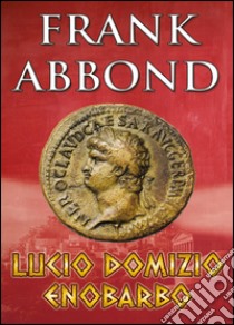 Lucio Domizio Enobarbo libro di Abbond Frank