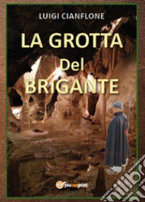 La grotta del brigante libro di Cianflone Luigi