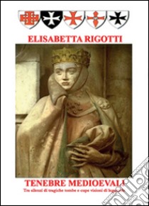 Tenebre medioevali libro di Rigotti Elisabetta