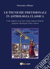 Le tecniche previsionali in astrologia classica libro di Albano Giacomo