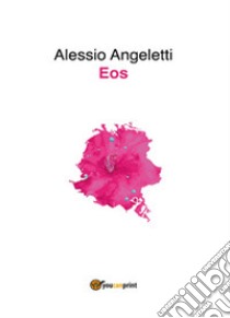 Eos libro di Angeletti Alessio