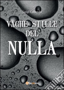 Vaghe stille del nulla libro di Caliendo Luigi