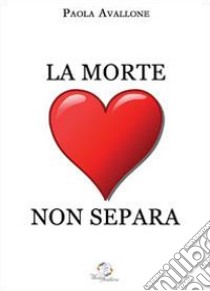 La morte non separa libro di Avallone Paola