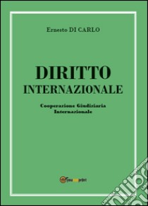 Diritto internazionale. Cooperazione giudiziaria internazionale libro di Di Carlo Ernesto