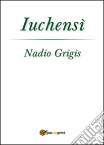 Iuchensì libro di Grigis Nadio