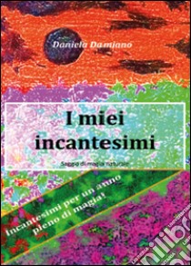 I miei incantesimi libro di Damiano Daniela