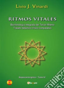 Ritmos vitales (Biorritmología integrada del tercer milenio. Tratado didáctico-críticocomparativo). Vol. 4 libro di Vinardi Livio J.