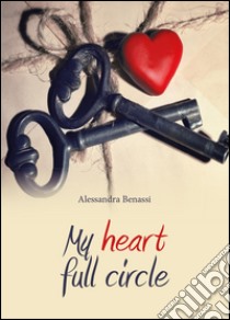 My heart full circle libro di Benassi Alessandra