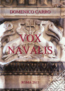 Vox Navalis. Articoli di storia navale dell'antica Roma pubblicati sulla rivista «Voce Romana» libro di Carro Domenico