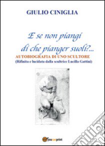 Autobiografia di uno scultore libro di Ciniglia Giulio