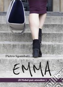 Emma. Il Nobel può attendere libro di Sgambati Pietro