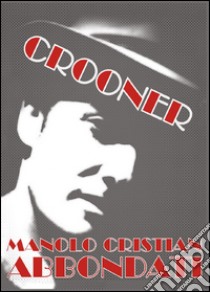 Crooner libro di Abbondati Manolo C.