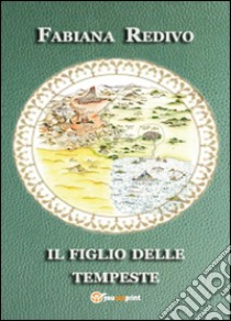 Il figlio delle tempeste libro di Redivo Fabiana