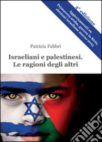 Israeliani e palestinesi. Le ragioni degli altri libro di Fabbri Patrizia