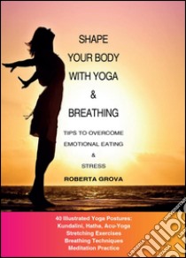 Shape your body with yoga & breathing libro di Grova Roberta