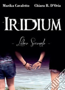 Iridium. Libro secondo libro di D'Oria Chiara B.; Cavaletto Marika