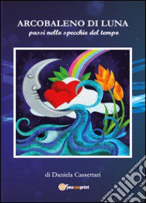 Arcobaleno di luna libro di Cassettari Daniela