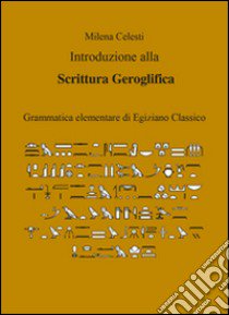 Introduzione alla scrittura geroglifica libro di Celesti Milena