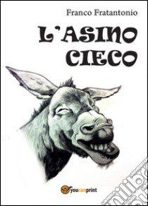 L'asino cieco libro di Fratantonio Franco