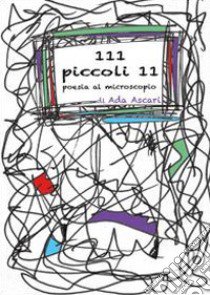 111 piccoli 11. Poesia al microscopio libro di Ascari Ada