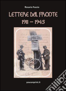 Lettere dal fronte 1911-1945 libro di Puccio Rosario