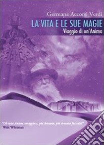 La vita e le sue magie libro di Accorsi Verdi Germana