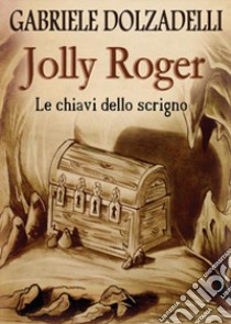 Le chiavi dello scrigno. Jolly Roger. Vol. 2 libro di Dolzadelli Gabriele
