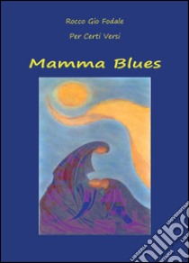 Mamma Blues libro di Fodale Rocco G.