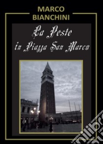 La peste in piazza San Marco libro di Bianchini Marco