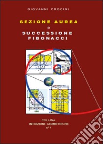 Sezione aurea e successione di Fibonacci libro di Crocini Giovanni