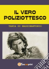 Il vero poliziottesco libro di Di Massimantonio Tania