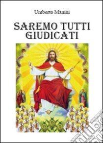 Saremo tutti giudicati libro di Manini Umberto