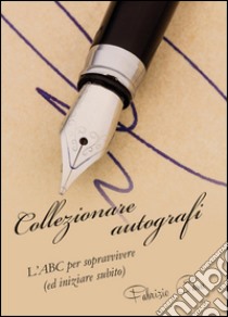 Collezionare autografi. L'ABC per sopravvivere (ed iniziare subito) libro di Casu Fabrizio