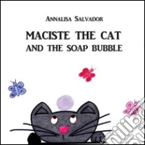 Maciste the cat and the soap bubble libro di Salvador Annalisa