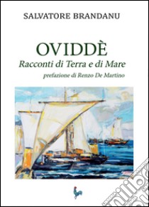 Ovvidè. Racconti di terra e di mare libro di Brandanu Salvatore