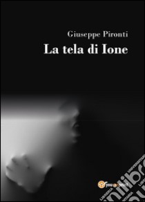 La tela di Ione libro di Pironti Giuseppe