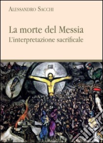 La morte del messia libro di Sacchi Alessandro