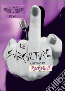 Le subculture a ritmo di rock 'n roll libro di Chiummo Antonio