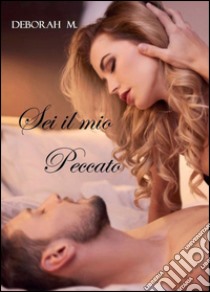 Sei il mio peccato. Hearts on fire libro di Deborah M.