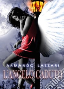 L'angelo caduto libro di Lazzari Armando