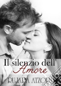 Il silenzio dell'amore libro di Atzori Rujada