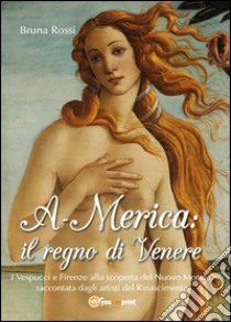 A-Merica: il regno di Venere libro di Rossi Bruna