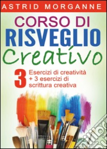 Corso di risveglio creativo libro di Morganne Astrid