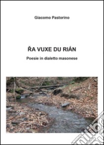 Ra vuxe du rìan. Poesie in dialetto masonese libro di Pastorino Giacomo