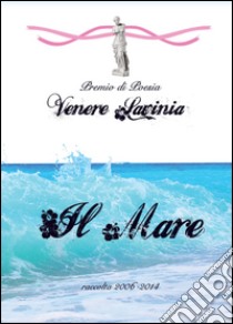 Il mare. Venere Lavinia libro di Matricardi S. (cur.)