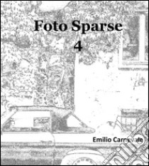 Foto sparse 4. Ediz. illustrata libro di Carnevale Emilio