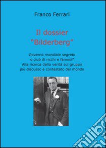 Il dossier «Bilderberg» libro di Ferrari Franco