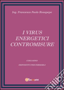 I virus energetici. Contromisure libro di Rosapepe Francesco P.